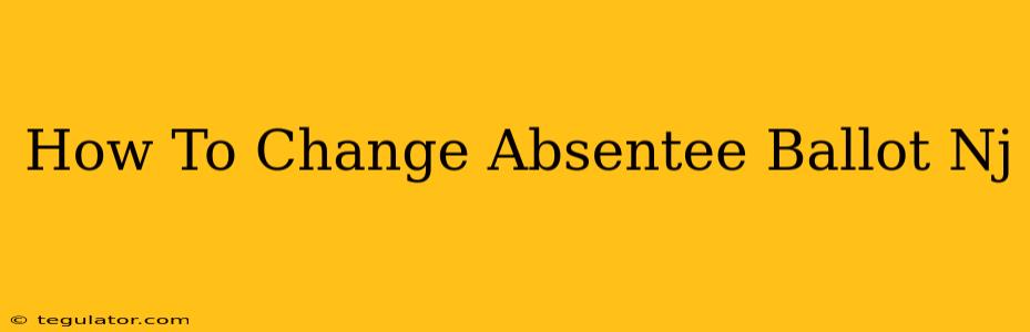 How To Change Absentee Ballot Nj