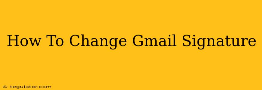 How To Change Gmail Signature