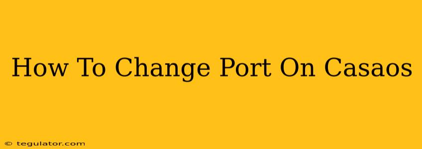 How To Change Port On Casaos