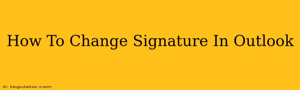 How To Change Signature In Outlook