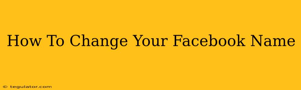 How To Change Your Facebook Name