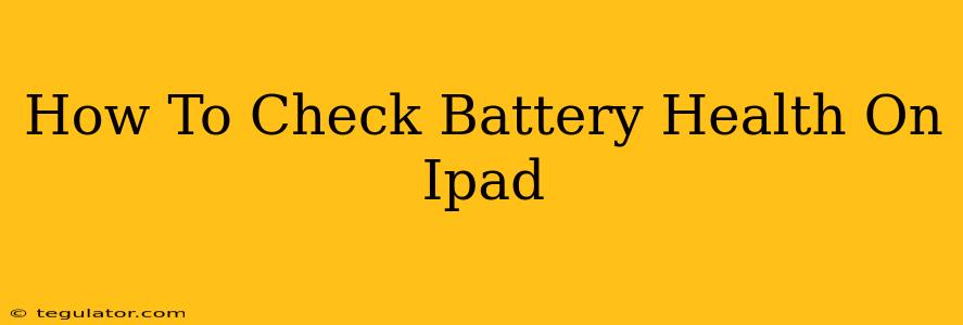 How To Check Battery Health On Ipad