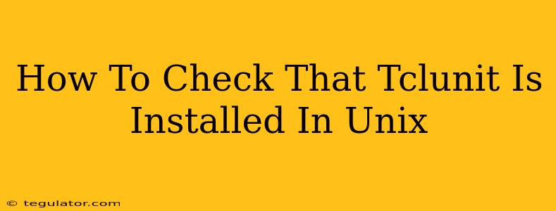 How To Check That Tclunit Is Installed In Unix