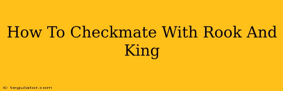 How To Checkmate With Rook And King