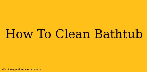 How To Clean Bathtub