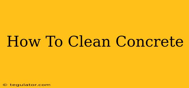 How To Clean Concrete