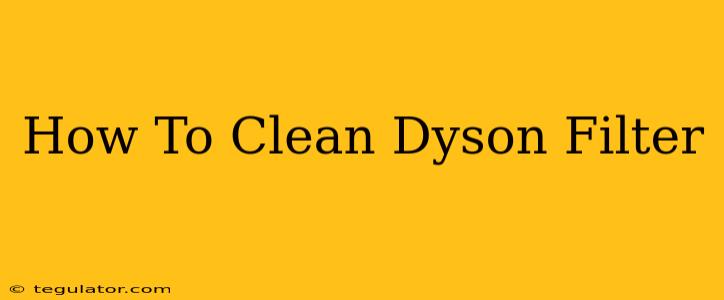 How To Clean Dyson Filter