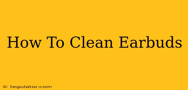 How To Clean Earbuds