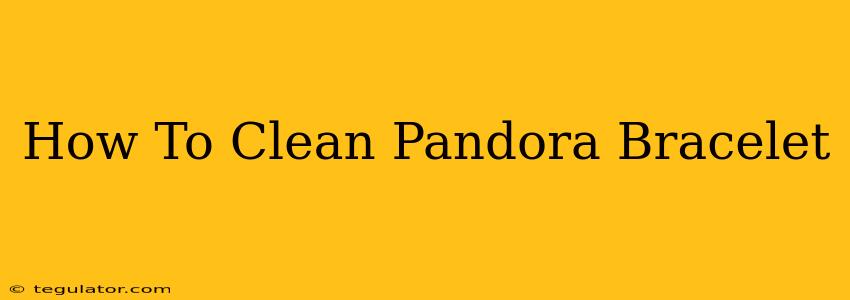 How To Clean Pandora Bracelet