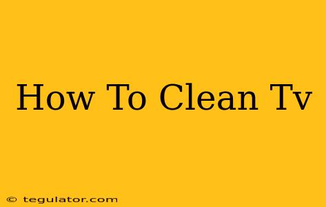 How To Clean Tv