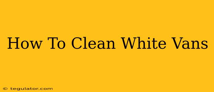 How To Clean White Vans