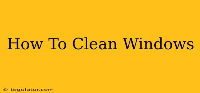 How To Clean Windows