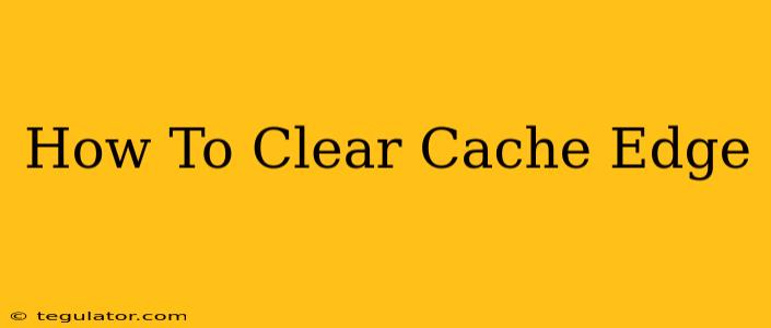 How To Clear Cache Edge