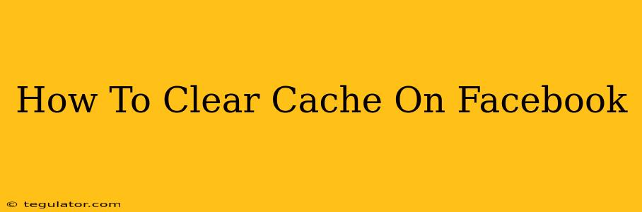 How To Clear Cache On Facebook