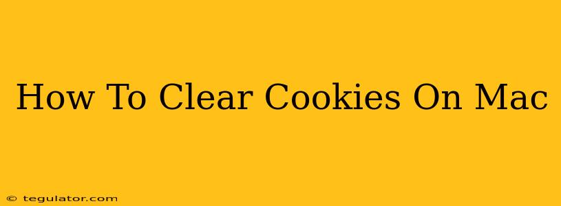 How To Clear Cookies On Mac