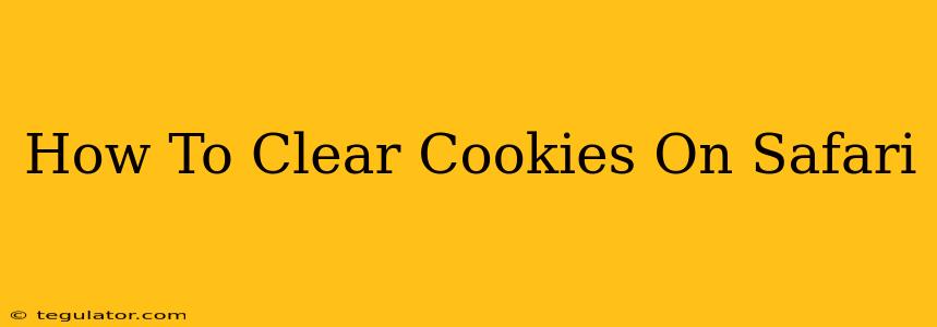 How To Clear Cookies On Safari