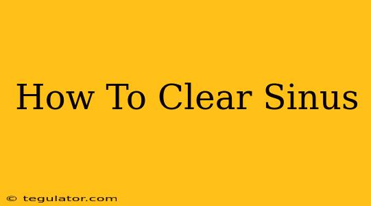 How To Clear Sinus