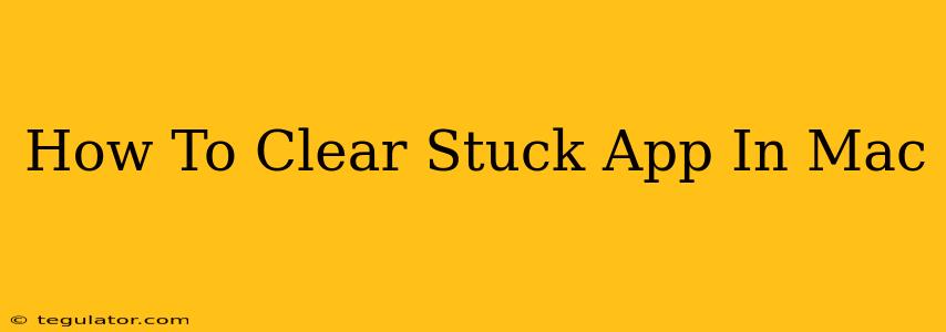 How To Clear Stuck App In Mac