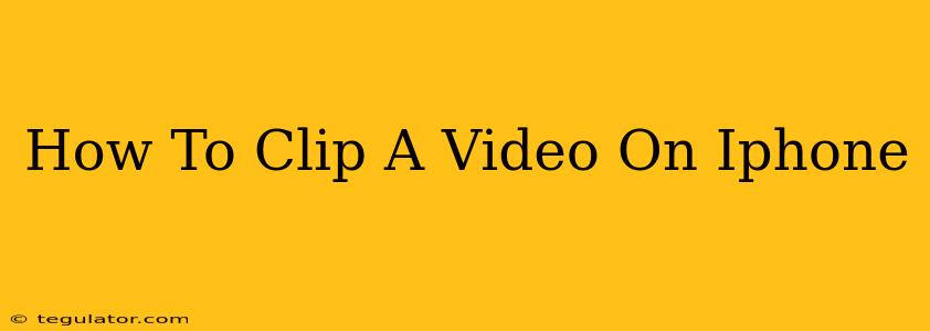 How To Clip A Video On Iphone