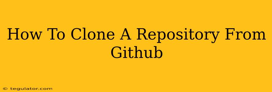 How To Clone A Repository From Github