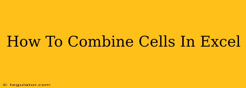 How To Combine Cells In Excel