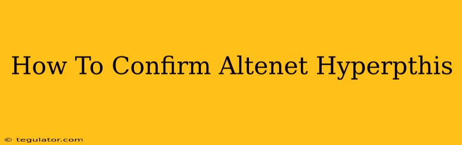 How To Confirm Altenet Hyperpthis