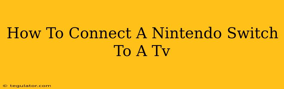 How To Connect A Nintendo Switch To A Tv