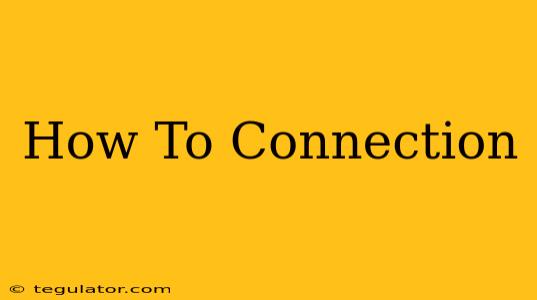 How To Connection