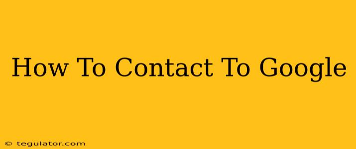 How To Contact To Google