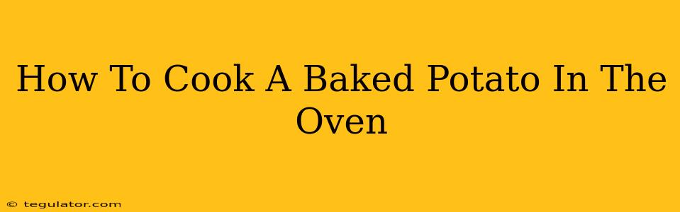 How To Cook A Baked Potato In The Oven