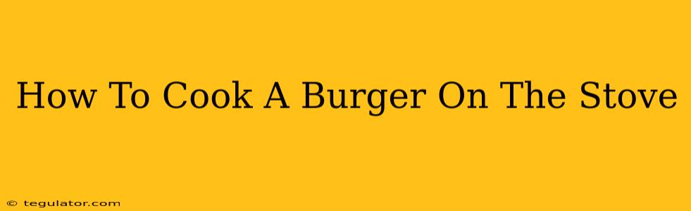 How To Cook A Burger On The Stove