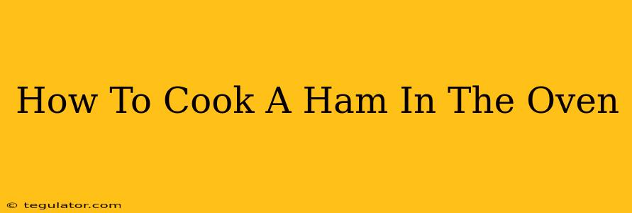 How To Cook A Ham In The Oven