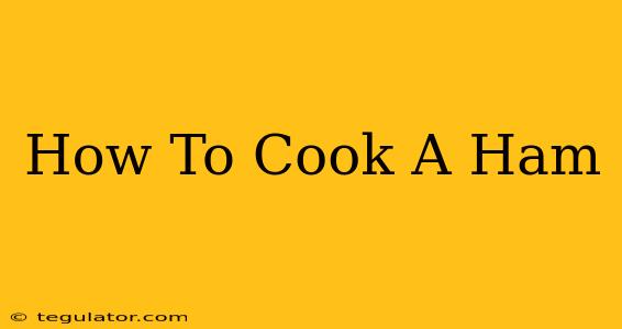 How To Cook A Ham