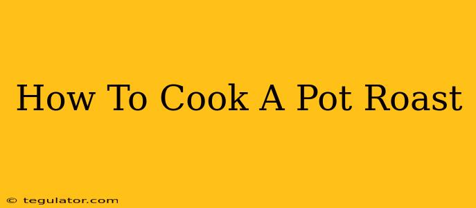 How To Cook A Pot Roast