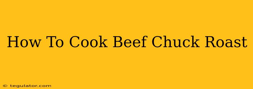 How To Cook Beef Chuck Roast