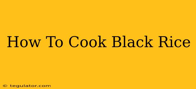 How To Cook Black Rice