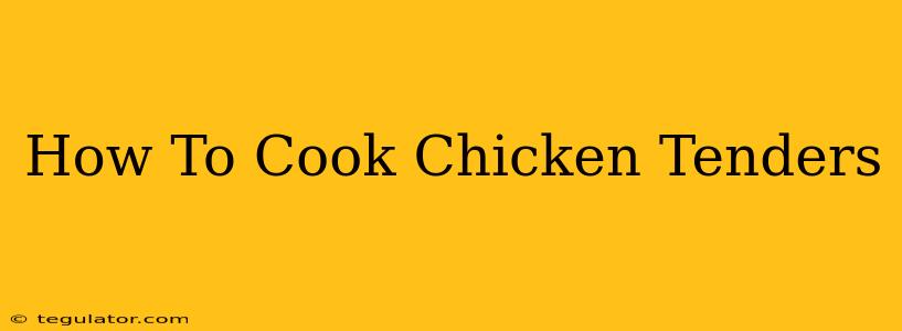 How To Cook Chicken Tenders