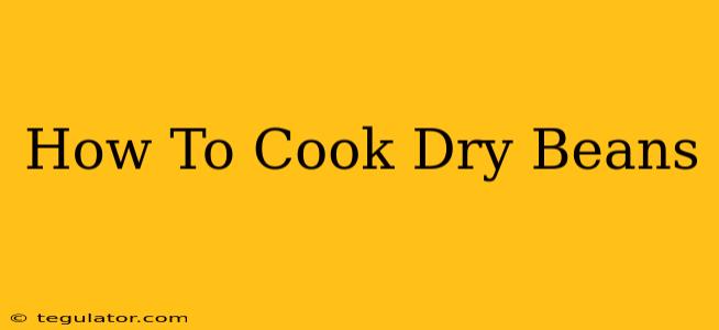 How To Cook Dry Beans