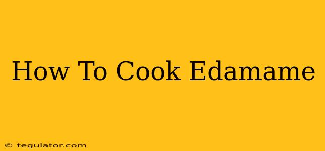 How To Cook Edamame