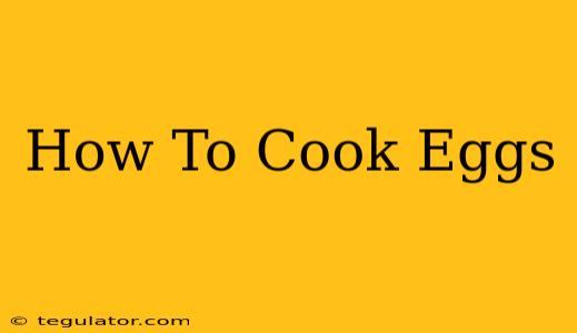 How To Cook Eggs