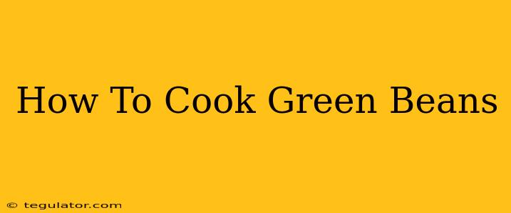 How To Cook Green Beans