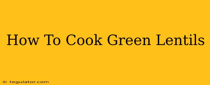 How To Cook Green Lentils