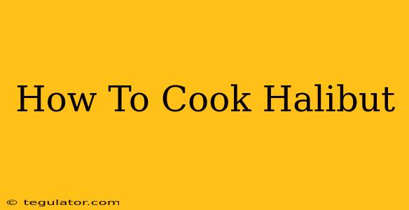 How To Cook Halibut