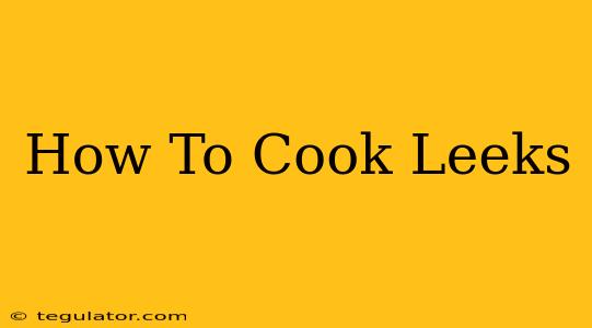 How To Cook Leeks