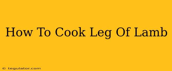 How To Cook Leg Of Lamb