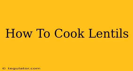 How To Cook Lentils