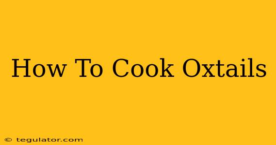 How To Cook Oxtails