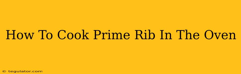 How To Cook Prime Rib In The Oven