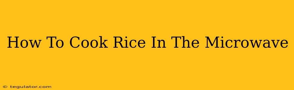 How To Cook Rice In The Microwave