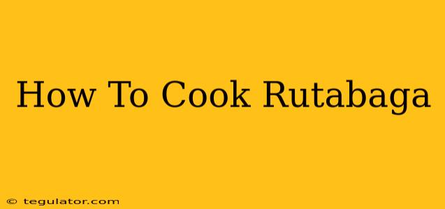 How To Cook Rutabaga